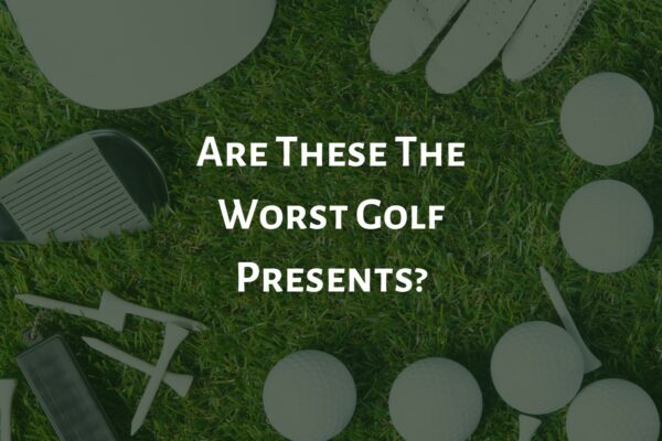 Are These The Worst Golf Presents?